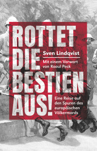 Sven Lindqvist; — Rottet die Bestien aus!