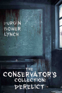 Jay Bower & John Durgin & John Lynch & Crystal Lake Audio — The Conservator's Collection: Derelict