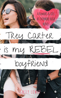 Emily Lowry — Trey Carter is My Rebel Boyfriend