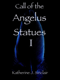 Katherine J. Sinclair — Call of the Angelus Statues