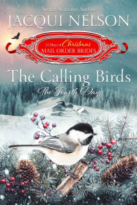 Jacqui Nelson — The Calling Birds (The 12 Days of Christmas Mail-Order Brides Book 4)