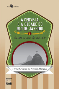 Teresa Cristina de Novaes Marques; — A cerveja e a cidade do Rio de Janeiro