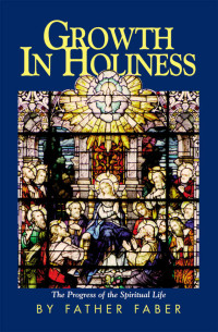 Rev. Fr. Frederick Faber — Growth In Holiness