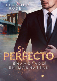 Leander Rose — Sr. Perfecto: Enamorado en Manhattan (Spanish Edition)