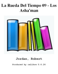 Jordan, Robert [Jordan, Robert] — La Rueda Del Tiempo 09 - Los Asha'man