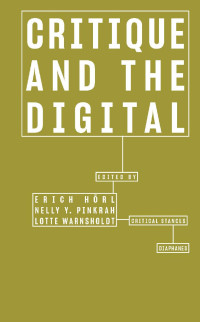 Erich Hörl & Nelly Y. Pinkrah & Lotte Warnsholdt (Editors) — Critique and the Digital