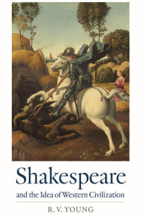 R. V. Young — Shakespeare and the Idea of Western Civilization