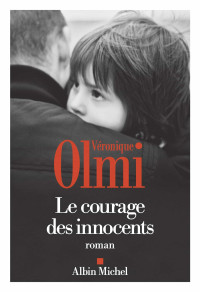 Olmi Véronique & Véronique Olmi — Le courage des innocents