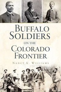 Nancy K. Williams — Buffalo Soldiers on the Colorado Frontier