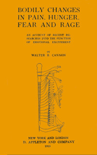 Walter B. Cannon — Bodily changes in pain, hunger, fear, and rage (1915)