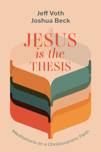 Jeff Voth;Joshua Beck; — Jesus Is the Thesis