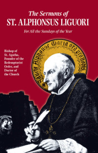 St. Alphonsus Liguori — Sermons of St. Alphonsus Liguori: For All the Sundays of the Year