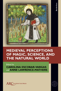 Head of the Department of History Facultad de Ciencias Humanas Y Económicas Carolina Escobar-Vargas, Professor of Medieval History Anne Lawrence-Mathers — Medieval Perceptions of Magic, Science, and the Natural World