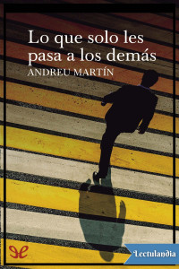 Andreu Martín — Lo que solo les pasa a los demás