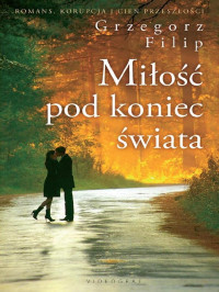 Grzegorz Filip — Miłość pod koniec świata