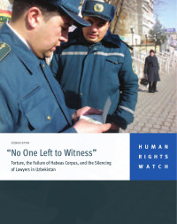 Human Rights Watch — No One Left to Witness; Torture, the Failure of Habeas Corpus, and the Silencing of Lawyers in Uzbekistan (2011)