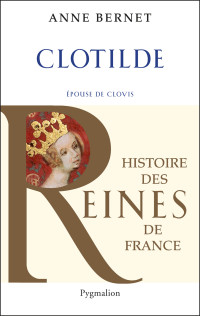 Anne Bernet — Clotilde épouse de Clovis