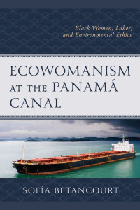 Sofa Betancourt; — Ecowomanism at the Panam Canal