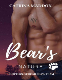 Catrina Maddox — Bear's Nature (Shifters of Bearclaw Team Book 3)