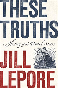 Jill Lepore — These Truths: A History of the United States