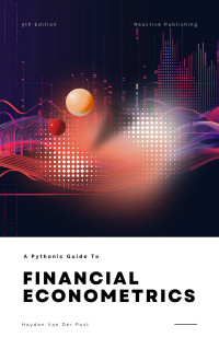 Publishing, Reactive & Van Der Post, Hayden — Financial Econometrics with Python: A Pythonic Guide for 2024 (Programming for Financial Econometrics Book 3)