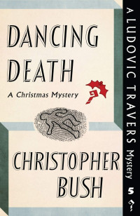 Christopher Bush — Dancing Death: A Ludovic Travers Mystery