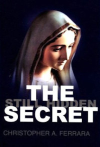 Christopher A. Ferrara — The Secret Still Hidden