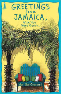 Mari SanGiovanni — Greetings From Jamaica, Wish You Were Queer