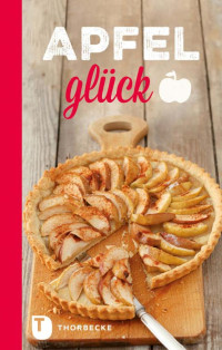 Jan Thorbecke Verlag — Apfelglück: Rezepte zum Genießen