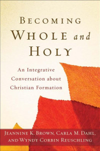 Brown, Jeannine K.;Reuschling, Wyndy Corbin.;Dahl, Carla M.; — Becoming Whole and Holy