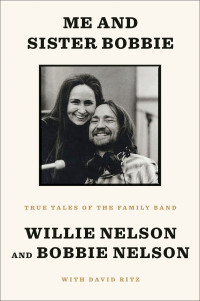 Willie Nelson & Bobbie Nelson & David Ritz — Me and Sister Bobbie: True Tales of the Family Band