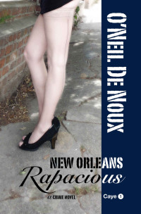 O'Neil De Noux — New Orleans Rapacious (Lucien Caye Private Eye Series Book 1)