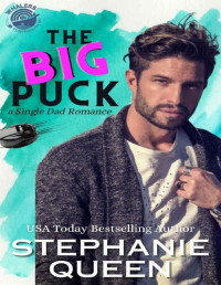 Stephanie Queen — The Big Puck: a Grumpy Single Dad Saved by the Nanny Hockey Rom-Com (Portsmouth Whalers Hockey Romance)