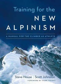 House, Steve & Johnston, Scott — Training for the New Alpinism · A Manual for the Climber as Athlete
