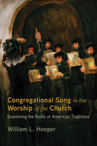 William L. Hooper; — Congregational Song in the Worship of the Church