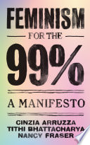 Cinzia Arruzza, Tithi Bhattacharya, Nancy Fraser — Feminism for the 99%