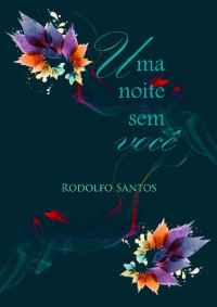 Rodolfo Santos — Uma Noite sem Você