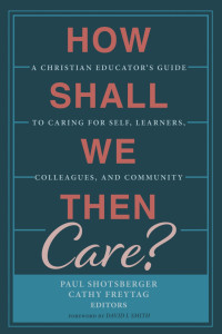 Paul Shotsberger;Cathy Freytag; — How Shall We Then Care?