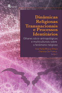 Ana Keila Mosca Pinezi; & Clarissa De Franco — Dinmicas Religiosas Transnacionais e Processos Identitrios