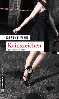 Fink, Sabine — Kainszeichen: Kriminalroman (Kriminalromane im GMEINER-Verlag) (German Edition)