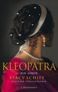 Schiff, Stacy — Kleopatra · Ein Leben