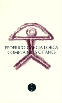 Federico Garcia Lorca — Complaintes Gitanes