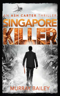 Murray Bailey — Singpore Killer: An Ash Carter mystery-thriller