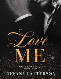 Tiffany Patterson — Love Me: A Billionaire Friends-to-Lovers Romance (Townsend Legacy Book 2)