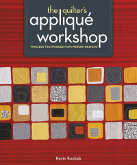 Kevin Kosbab — The Quilter's Applique Workshop: Timeless Techniques for Modern Designs