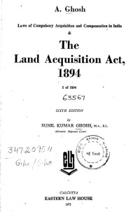 Ghose, Sunil Kumar — Laws Of Compulsory Acquisition And Compensation In India And The Land Acquisition Act 1894