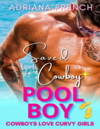 Adriana French — Saved by the Cowboy Pool Boy: Hot Cowboy Summer - Steamy Western Romance - Reverse Age-Gap, Curvy Girl Instalove