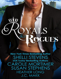 Heather Long & Shelli Stevens & Carole Mortimer & Susan Stephens & JC Makk [Long, Heather] — Royals & Rogues