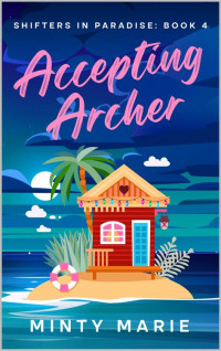 Minty Marie — Accepting Archer: Shifters in Paradise: Book 4