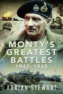 Adrian Stewart — Monty's Greatest Battles 1942-1945